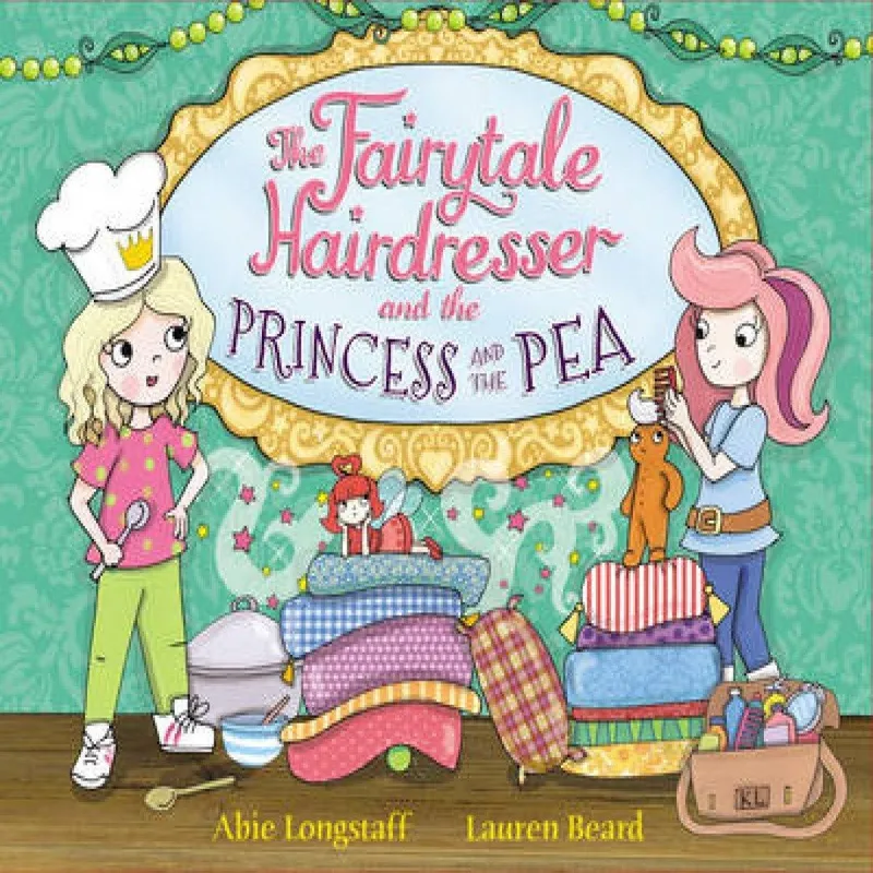 Abie Longstaff The Fairytale Hairdresser and the Princess and the Pea