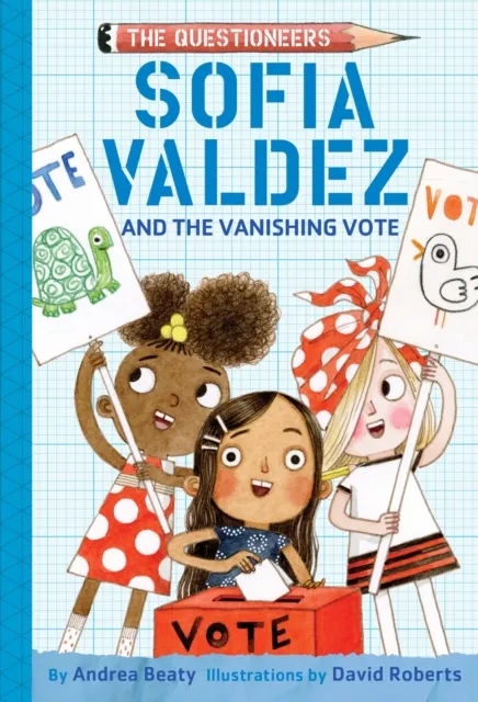 Abrams Sofia Valdez And The Vanishing Vote : The Questioneers Book #4