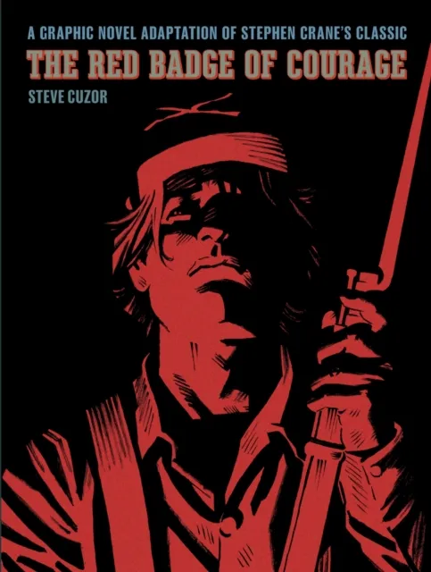 Abrams The Red Badge Of Courage : A Graphic Novel Adaptation Of Stephen Crane'S Classic