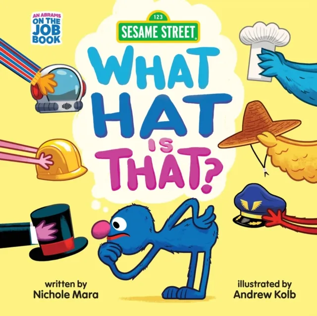 Sesame Street: What Hat Is That? (An Abrams On The Job Book) : A Board Book