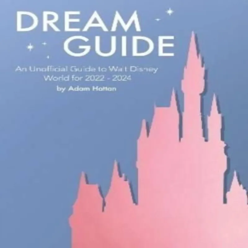 Adam Hattan Dream Guide: An Unofficial Guide to Walt Disney World for 2022 Multicolor