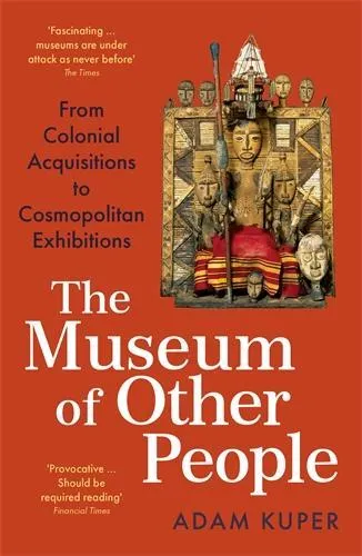 Adam Kuper The Museum of Other People