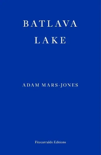 Adam Mars-Jones Batlava Lake