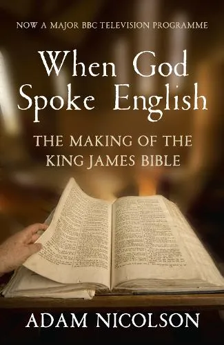 Adam Nicolson When God Spoke English