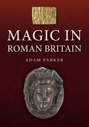 Adam Parker Magic in Roman Britain