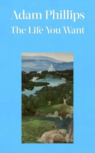Adam Phillips The Life You Want