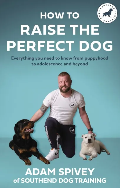 Adam Spivey How to Raise the Perfect Dog