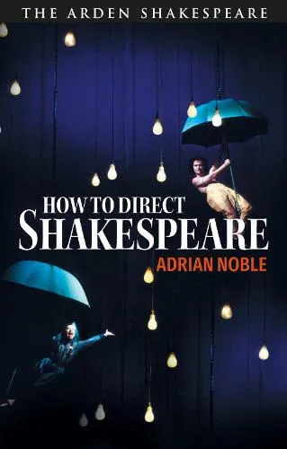 Adrian Noble How to Direct Shakespeare