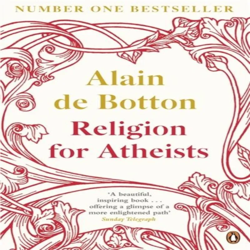 Penguin Books Ltd Religion For Atheists : A Non-Believer'S Guide To The Uses Of Religion