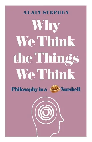 Alain Stephen Why We Think the Things We Think