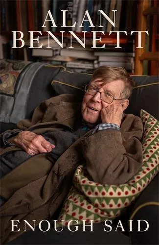 Alan Bennett Enough Said