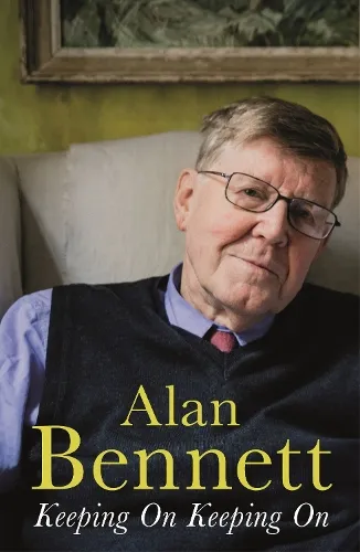 Alan Bennett Keeping On Keeping On