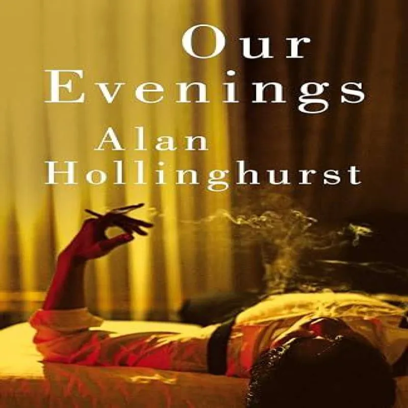 Alan Hollinghurst Our Evenings