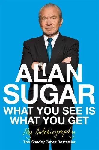 Alan Sugar What You See Is What You Get