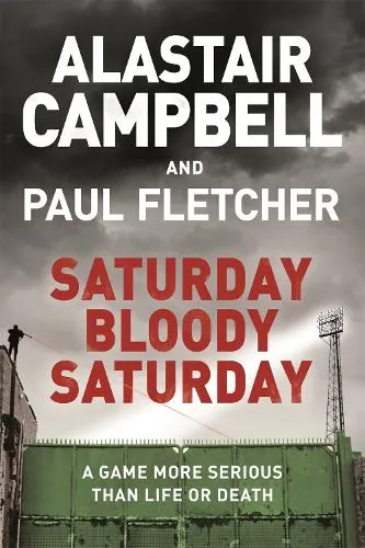 Alastair Campbell Saturday Bloody Saturday