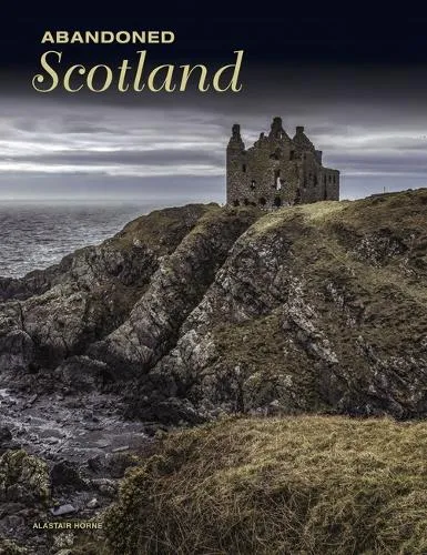 Alastair Horne Abandoned Scotland