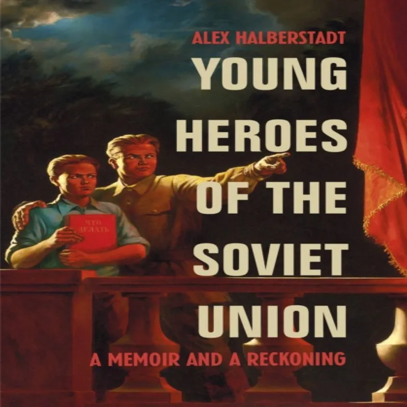 Alex Halberstadt Young Heroes of the Soviet Union