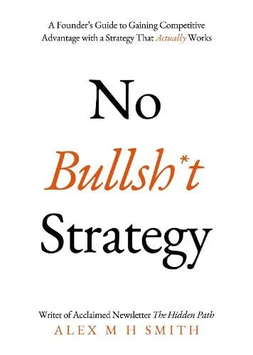 Alex M H Smith No Bullsh*t Strategy