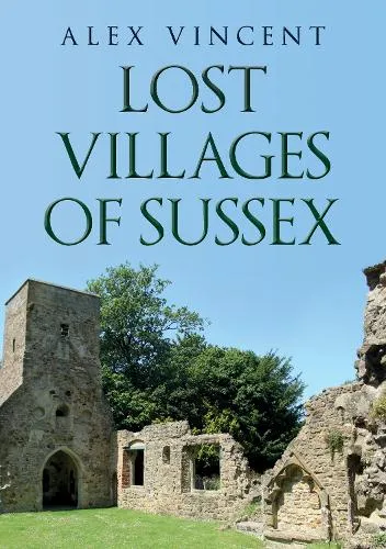 Alex Vincent Lost Villages of Sussex