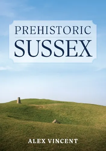 Alex Vincent Prehistoric Sussex