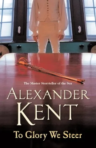 Alexander Kent To Glory We Steer