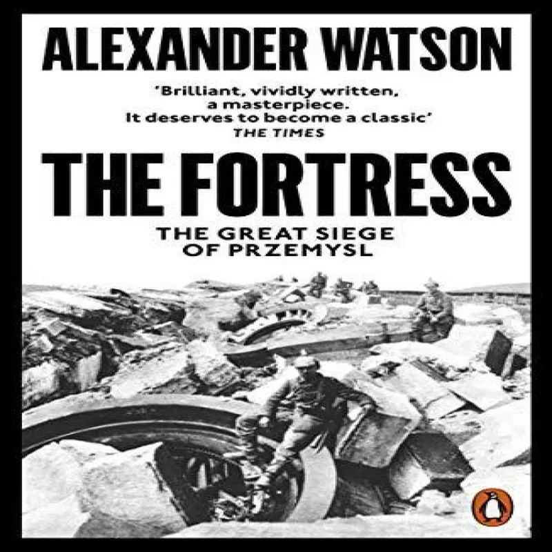 Alexander Watson The Fortress : The Great Siege of Przemysl Paperback Book Multicolor