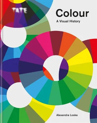 Alexandra Loske Tate: Colour: A Visual History