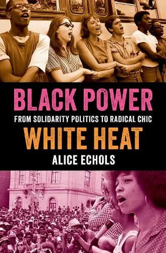 Alice Echols Black Power, White Heat