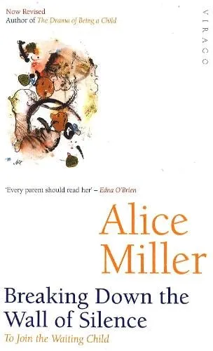 Alice Miller Breaking Down The Wall Of Silence