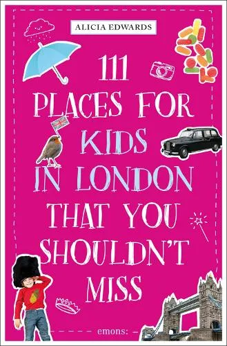 Alicia Edwards 111 Places for Kids in London That You Shouldn't Miss