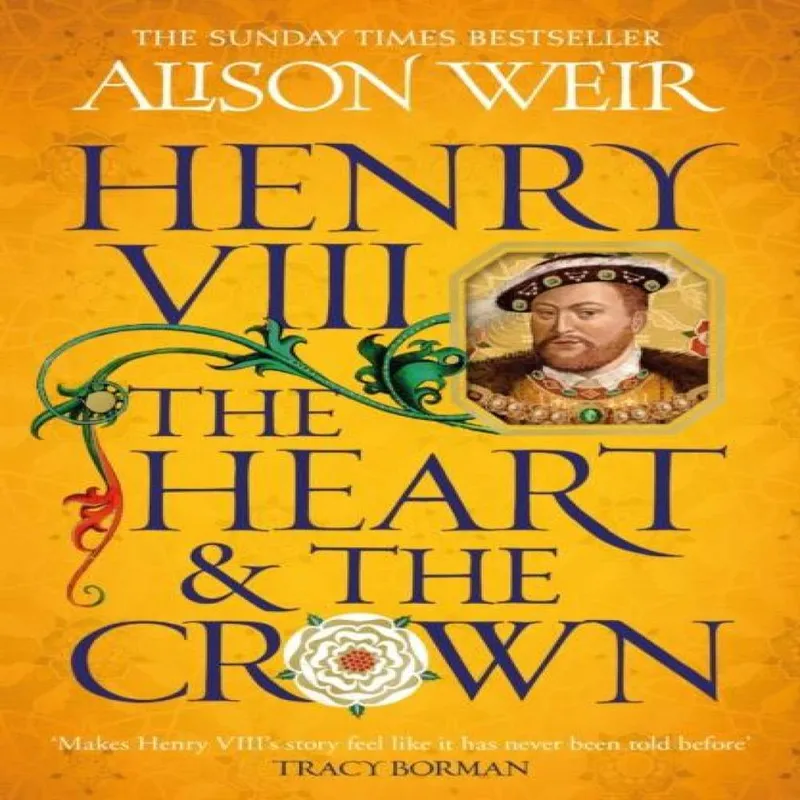 Alison Weir Henry Viii: The Heart and the Crown