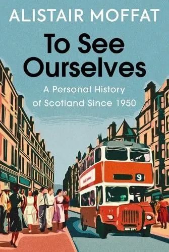 Alistair Moffat To See Ourselves