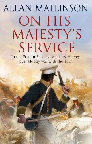 Allan Mallinson On His Majesty's Service