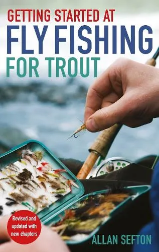 Allan Sefton Getting Started at Fly Fishing for Trout