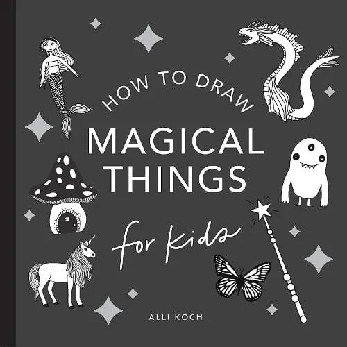 Alli Koch Magical Things: How to Draw Books for Kids, with Unicorns, Dragons, Mermaids, and More