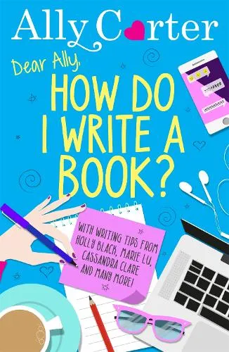 Ally Carter Dear Ally, How Do I Write a Book?