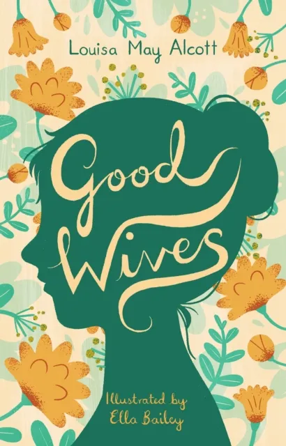 Alma Books Ltd Good Wives : Illustrated By Ella Bailey