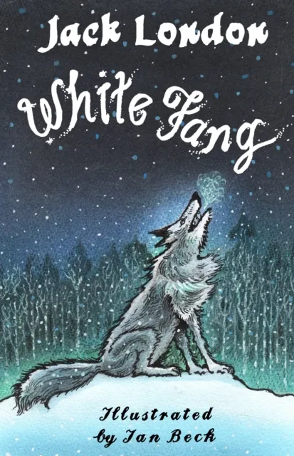 Alma Books Ltd White Fang : Illustrated By Ian Beck
