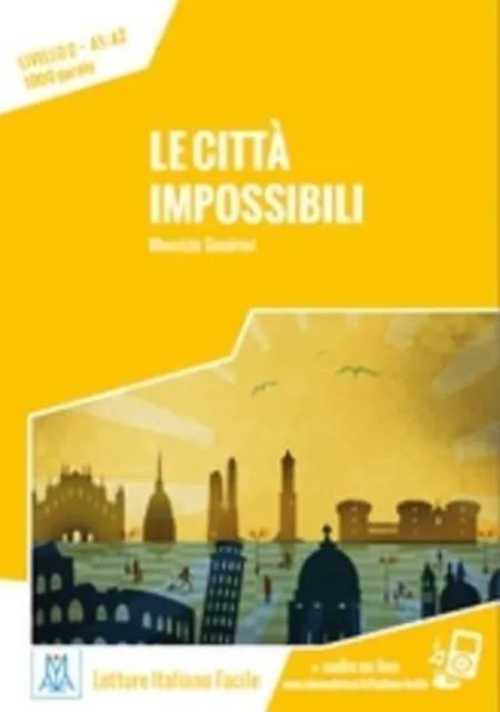 Alma Edizioni Italiano Facile : Le Citta Impossibili. Libro + Online Mp3 Audio