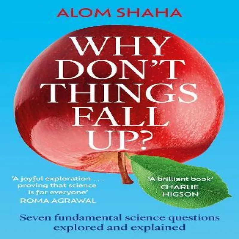 Alom Shaha Why Don't Things Fall Up?