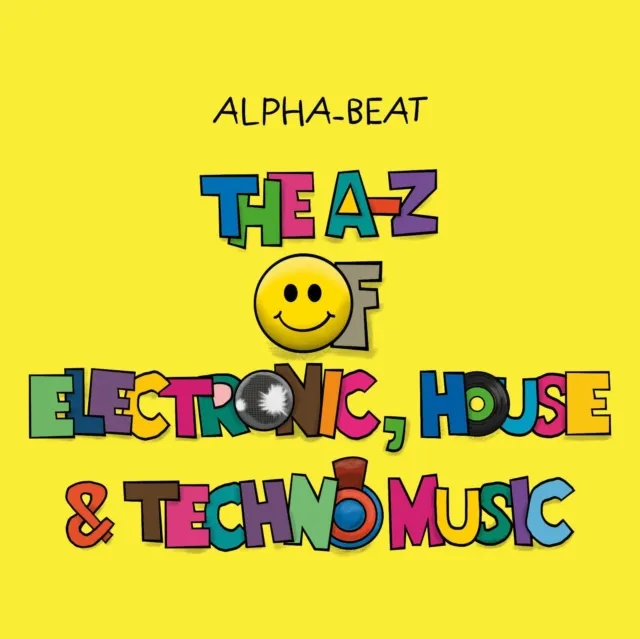 Alpha-Beat The A-Z Of Electronic, House And Techno Music