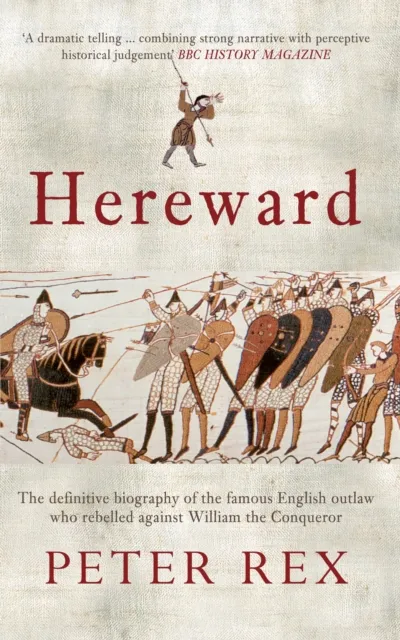 Amberley Publishing Hereward : The Definitive Biography Of The Famous English Outlaw Who Rebelled Against William The Conqueror