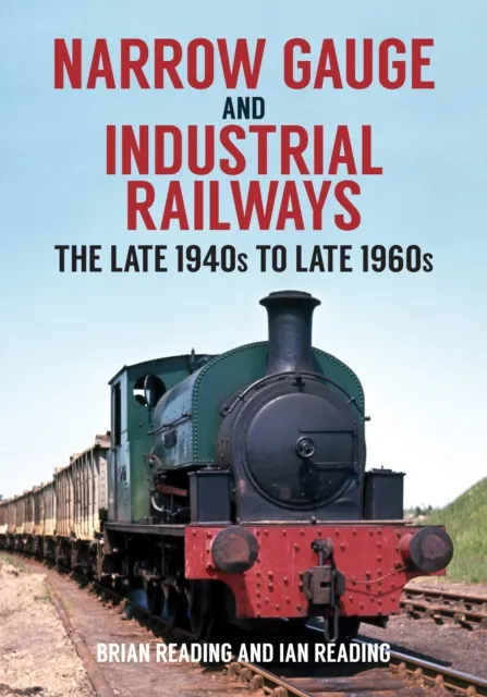 Amberley Publishing Narrow Gauge And Industrial Railways : The Late 1940s To Late 1960s