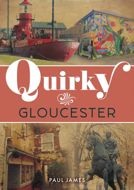 Amberley Publishing Quirky Gloucester