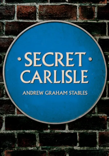 Amberley Publishing Secret Carlisle