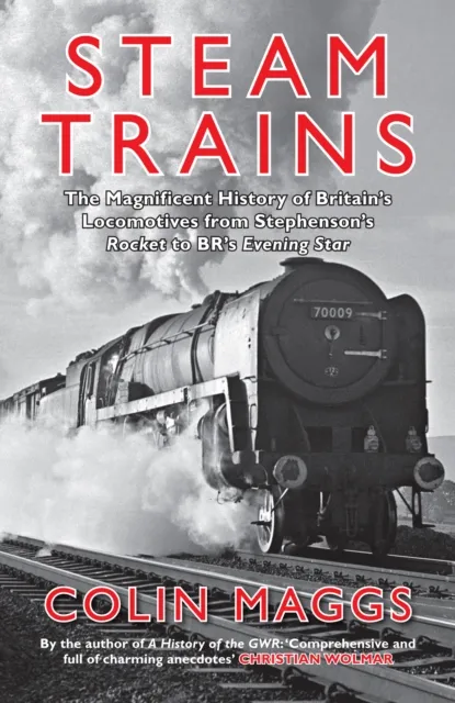 Amberley Publishing Steam Trains : The Magnificent History Of Britain'S Locomotives From Stephenson'S Rocket To Br'S Evening Star