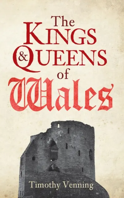 Amberley Publishing The Kings & Queens Of Wales