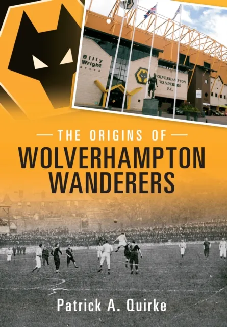 Amberley Publishing The Origins Of Wolverhampton Wanderers