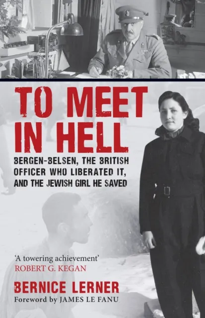 Amberley Publishing To Meet In Hell : Bergen-Belsen, The British Officer Who Liberated It, And The Jewish Girl He Saved