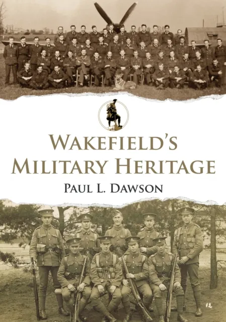 Amberley Publishing Wakefield'S Military Heritage